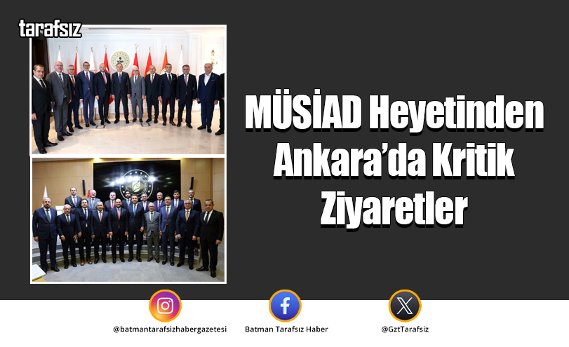 MÜSİAD Heyetinden Ankara’da Kritik Ziyaretler
