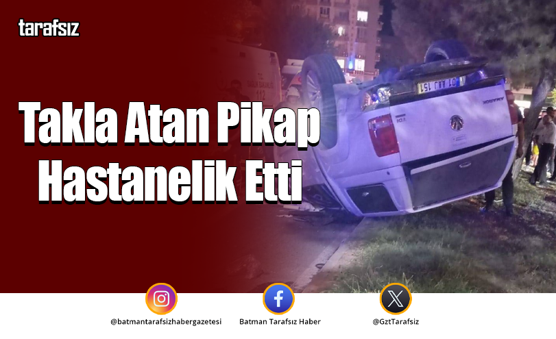Takla Atan Pikap Hastanelik Etti