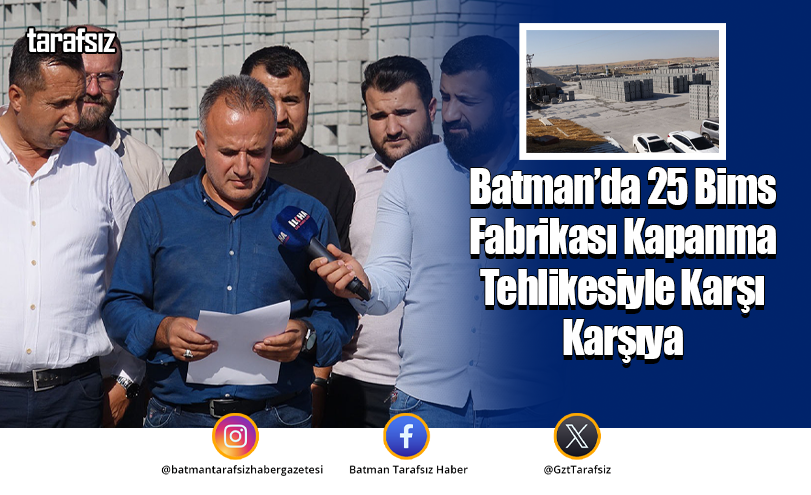 Batman’da 25 Bims Fabrikası Kapanma Tehlikesiyle Karşı Karşıya