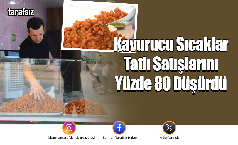 Kavurucu Sıcaklar Tatlı Satışlarını Yüzde 80 Düşürdü