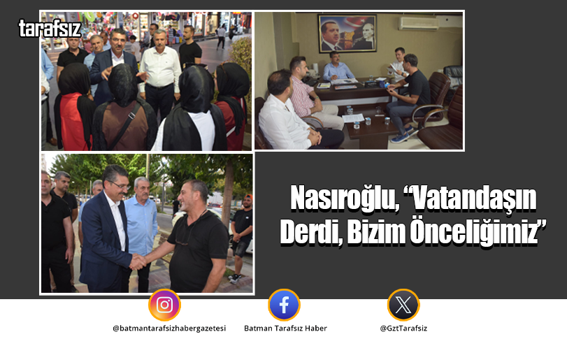 Nasıroğlu, “Vatandaşın Derdi, Bizim Önceliğimiz”