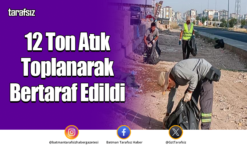 12 Ton Atık Toplanarak Bertaraf Edildi