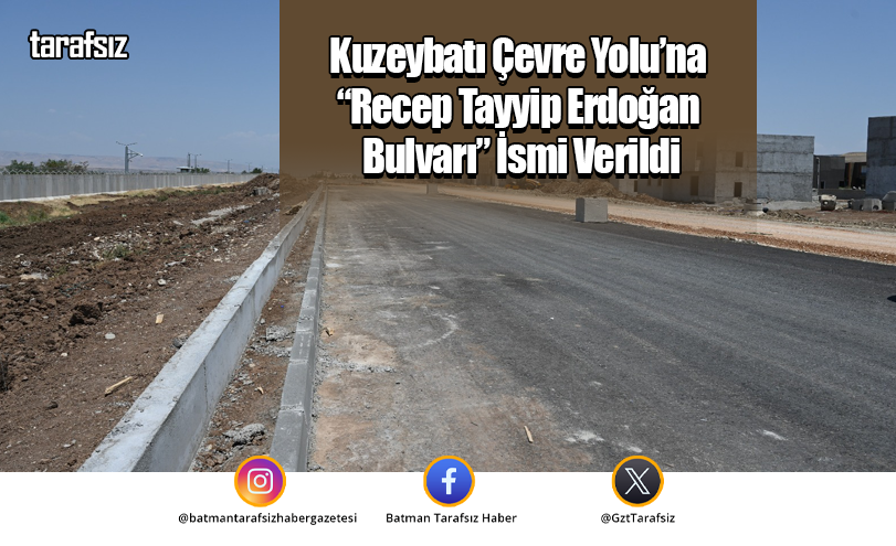 Kuzeybatı Çevre Yolu’na “Recep Tayyip Erdoğan Bulvarı” İsmi Verildi