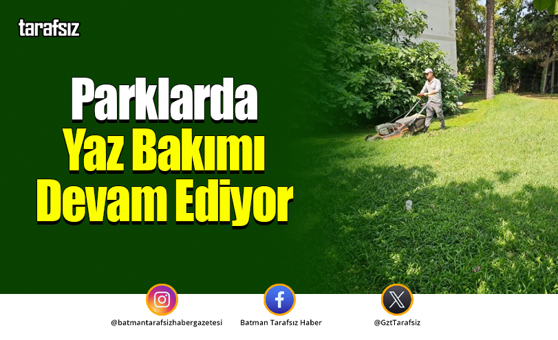 Parklarda Yaz Bakımı Devam Ediyor