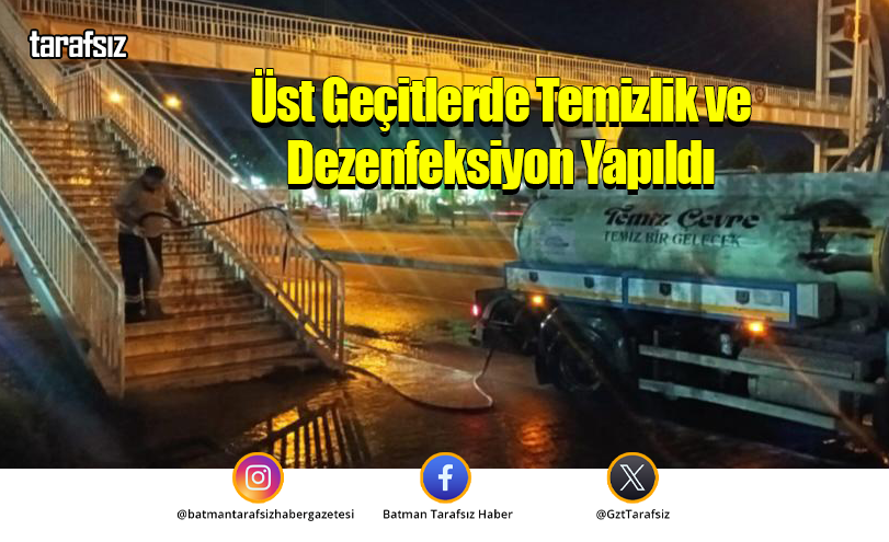 Üst Geçitlerde Temizlik ve Dezenfeksiyon Yapıldı