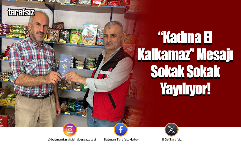 “Kadına El Kalkamaz” Mesajı Sokak Sokak Yayılıyor!