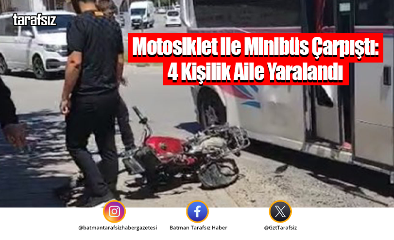 Motosiklet ile Minibüs Çarpıştı: 4 Kişilik Aile Yaralandı