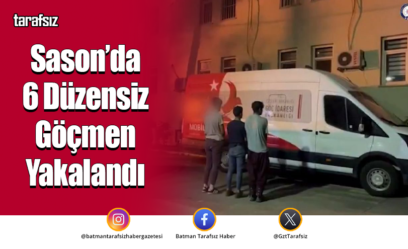 Sason’da 6 Düzensiz Göçmen Yakalandı