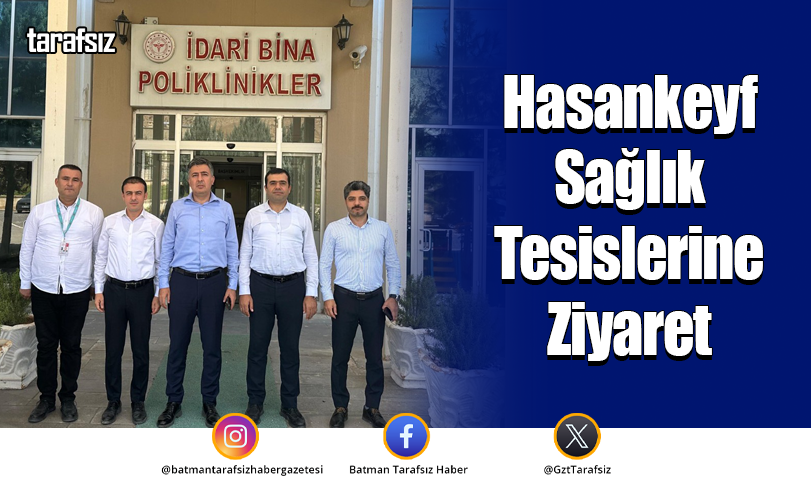 Hasankeyf Sağlık Tesislerine Ziyaret
