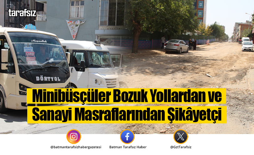 Minibüsçüler Bozuk Yollardan ve Sanayi Masraflarından Şikâyetçi