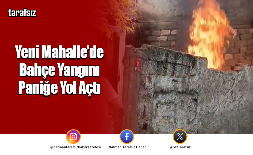 Yeni Mahalle’de Bahçe Yangını Paniğe Yol Açtı