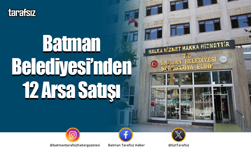 Batman Belediyesi’nden 12 Arsa Satışı