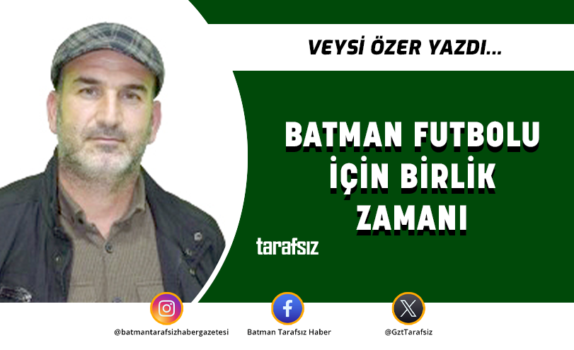 BATMAN FUTBOLU İÇİN BİRLİK ZAMANI