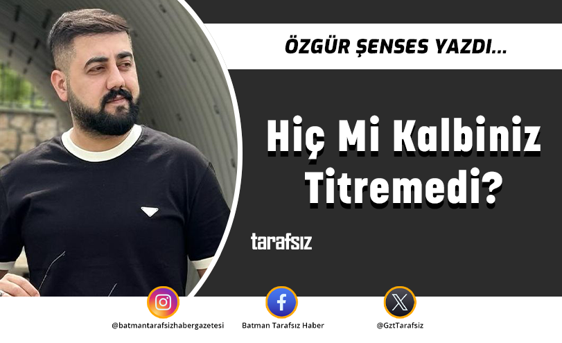Hiç mi Kalbiniz Titremedi?