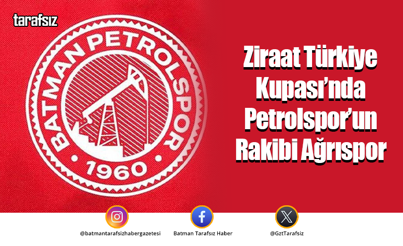 Ziraat Türkiye Kupası’nda Petrolspor’un Rakibi Ağrıspor