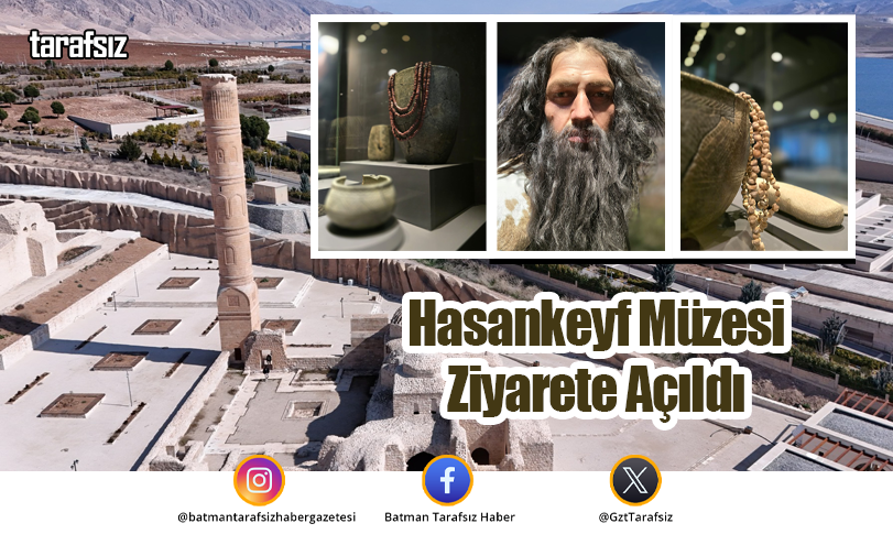 Hasankeyf Müzesi Ziyarete Açıldı