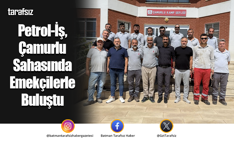 Petrol-İş, Çamurlu Sahasında Emekçilerle Buluştu
