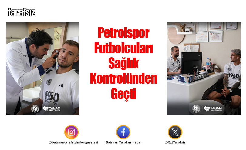 Petrolspor Futbolcuları Sağlık Kontrolünden Geçti