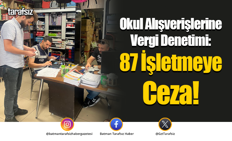 Okul Alışverişlerine Vergi Denetimi: 87 İşletmeye Ceza!
