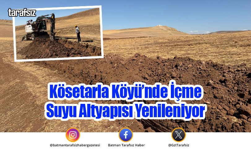 Kösetarla Köyü’nde İçme Suyu Altyapısı Yenileniyor