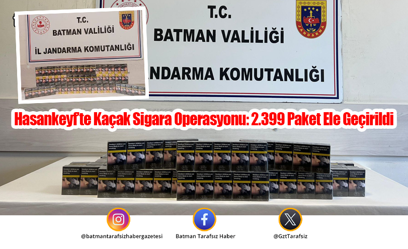 Hasankeyf’te Kaçak Sigara Operasyonu: 2.399 Paket Ele Geçirildi