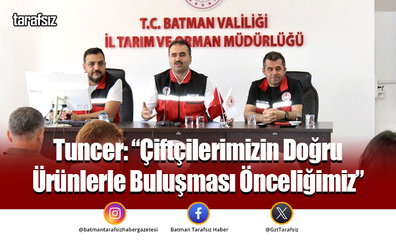 Tuncer: “Çiftçilerimizin Doğru Ürünlerle Buluşması Önceliğimiz”