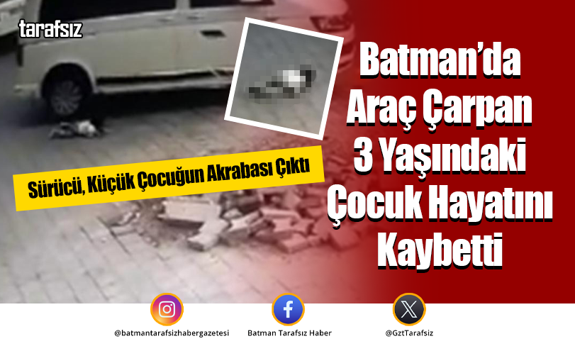 Batman’da Araç Çarpan 3 Yaşındaki Çocuk Hayatını Kaybetti