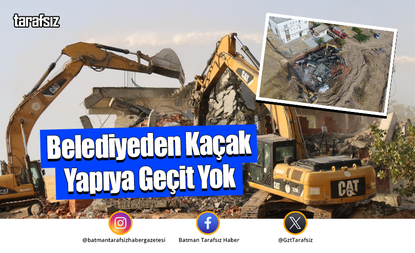Belediyeden Kaçak Yapıya Geçit Yok