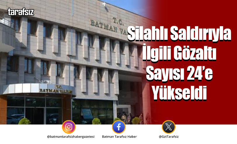 Silahlı Saldırıyla İlgili Gözaltı Sayısı 24’e Yükseldi