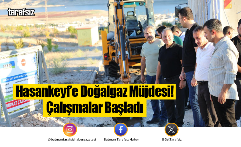 Hasankeyf’e Doğalgaz Müjdesi! Çalışmalar Başladı