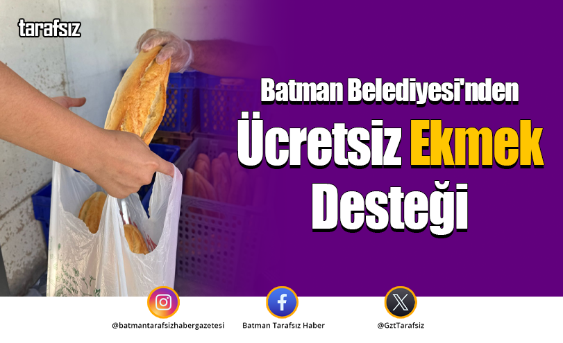 Batman Belediyesi’nden Ücretsiz Ekmek Desteği