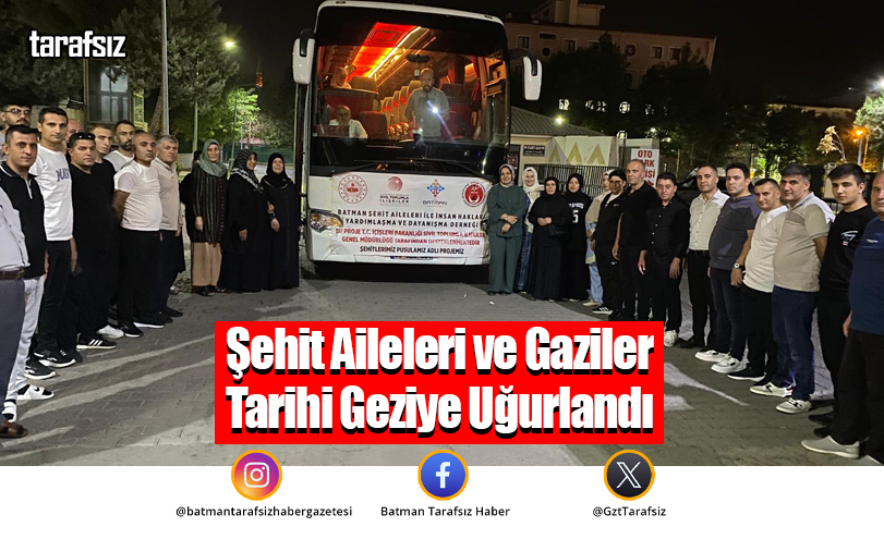 Şehit Aileleri ve Gaziler Tarihi Geziye Uğurlandı
