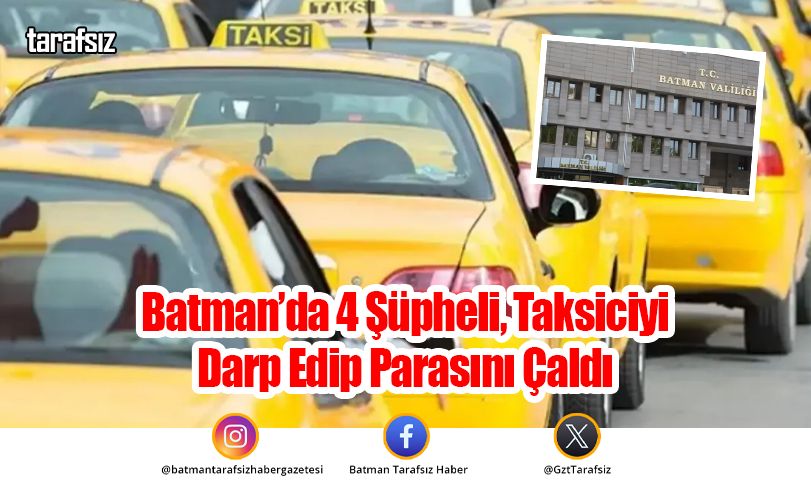Batman’da 4 Şüpheli, Taksiciyi Darp Edip Parasını Çaldı