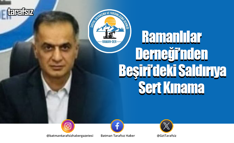 Ramanlılar Derneği’nden Beşiri’deki Saldırıya Sert Kınama
