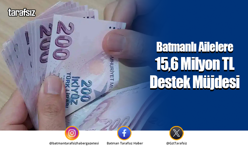 Batmanlı Ailelere 15,6 Milyon TL Destek Müjdesi