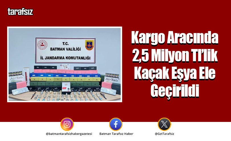 Kargo Aracında 2,5 Milyon Tl’lik Kaçak Eşya Ele Geçirildi