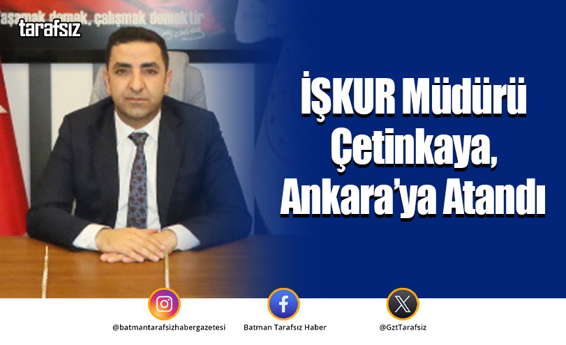 İŞKUR Müdürü Çetinkaya, Ankara’ya Atandı