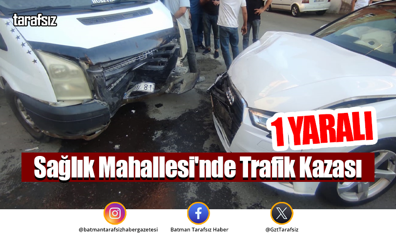 Sağlık Mahallesi’nde Trafik Kazası: 1 Yaralı