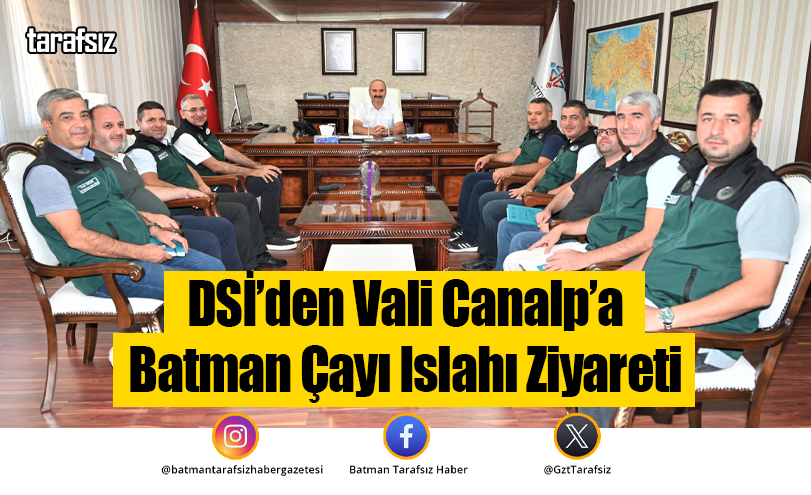 DSİ’den Vali Canalp’a Batman Çayı Islahı Ziyareti
