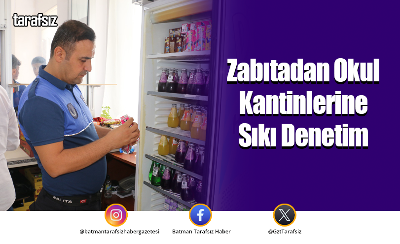 Zabıtadan Okul Kantinlerine Sıkı Denetim