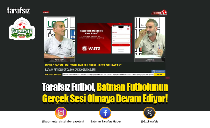 Tarafsız Futbol, Batman Futbolunun Gerçek Sesi Olmaya Devam Ediyor!
