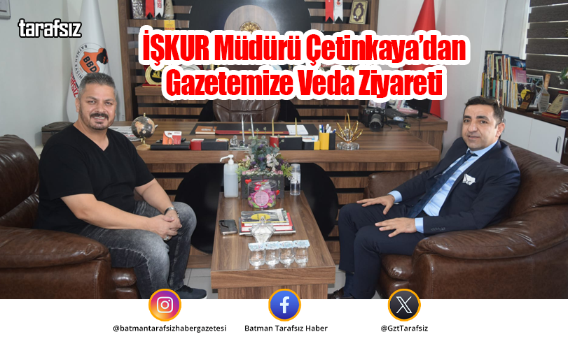 İŞKUR Müdürü Çetinkaya’dan Gazetemize Veda Ziyareti