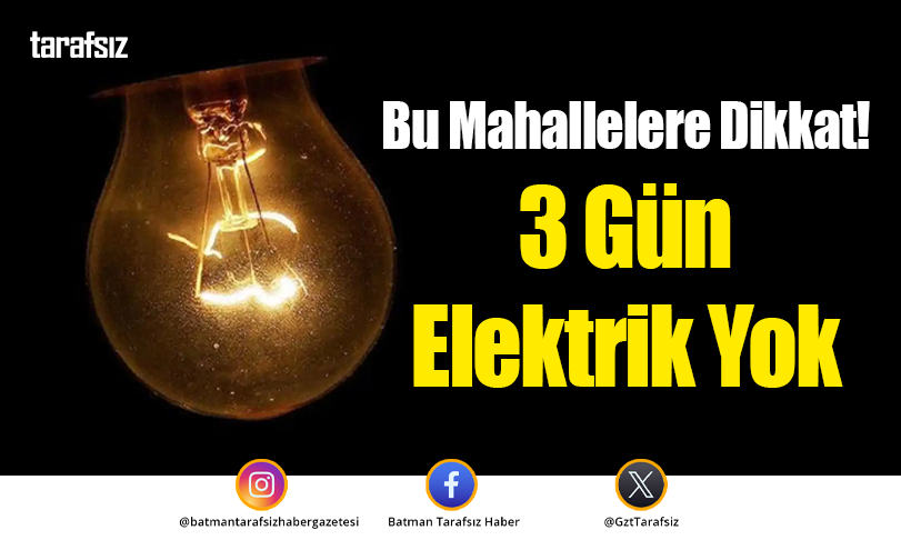 Bu Mahallelere Dikkat! 3 Gün Elektrik Yok
