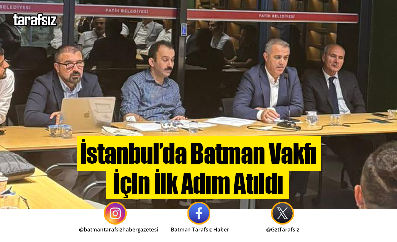 İstanbul’da Batman Vakfı İçin İlk Adım Atıldı