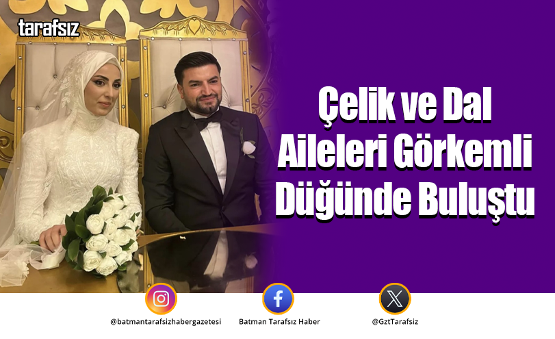 Çelik ve Dal Aileleri Görkemli Düğünde Buluştu