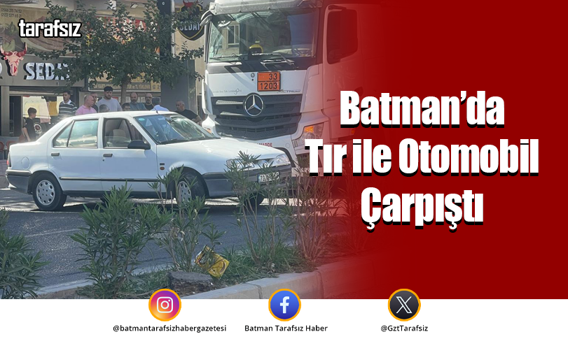 Batman’da Tır ile Otomobil Çarpıştı