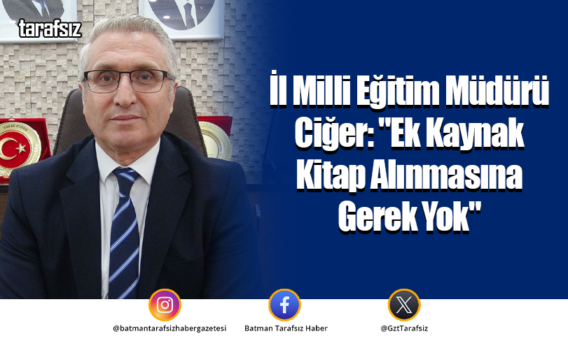 İl Milli Eğitim Müdürü Ciğer: “Ek Kaynak Kitap Alınmasına Gerek Yok”