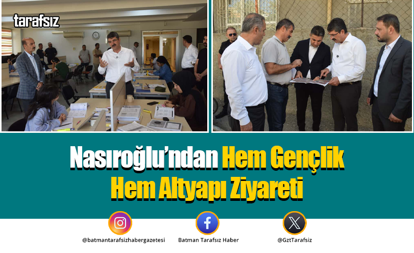 Nasıroğlu’ndan Hem Gençlik Hem Altyapı Ziyareti