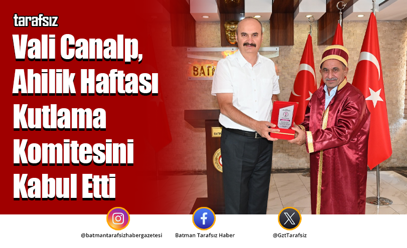 Vali Canalp, Ahilik Haftası Kutlama Komitesini Kabul Etti