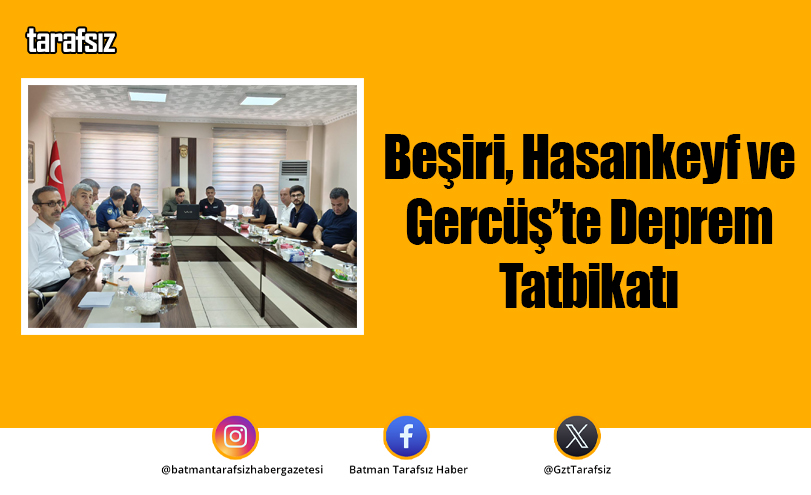 Beşiri, Hasankeyf ve Gercüş’te Deprem Tatbikatı